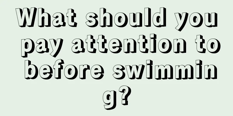 What should you pay attention to before swimming?