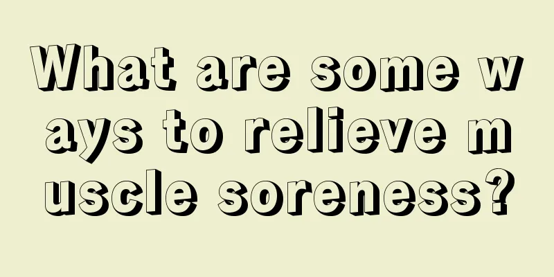 What are some ways to relieve muscle soreness?