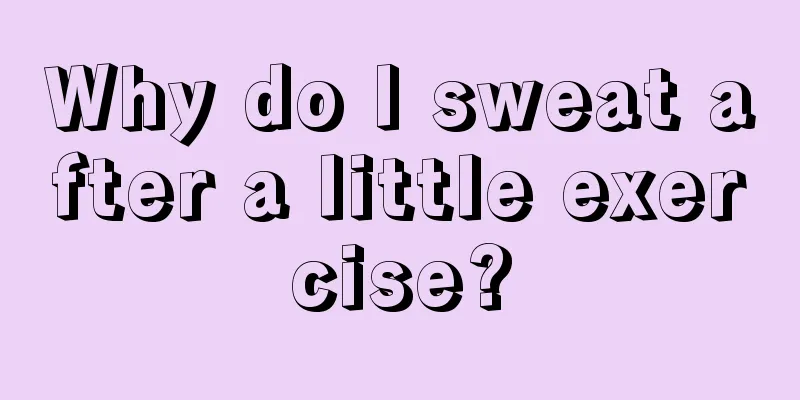 Why do I sweat after a little exercise?