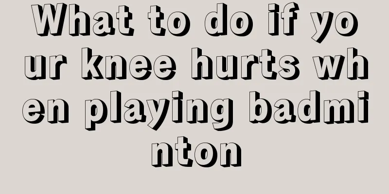 What to do if your knee hurts when playing badminton