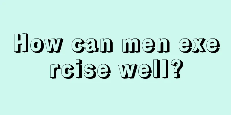 How can men exercise well?