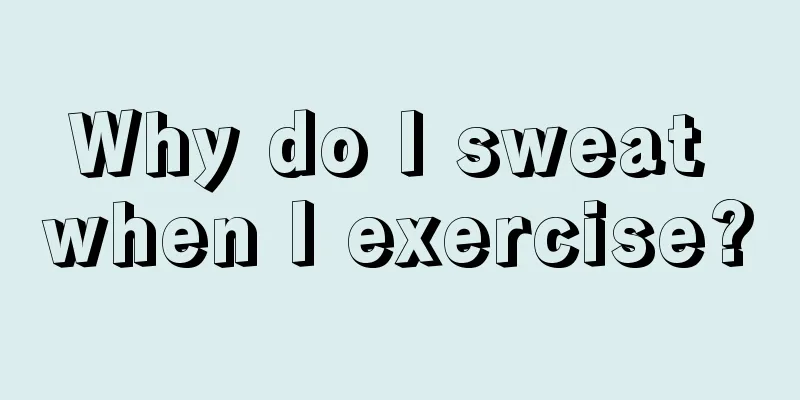 Why do I sweat when I exercise?