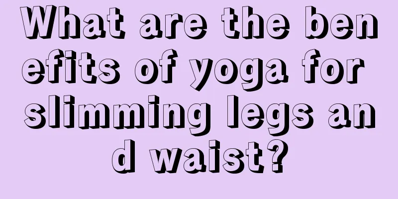 What are the benefits of yoga for slimming legs and waist?