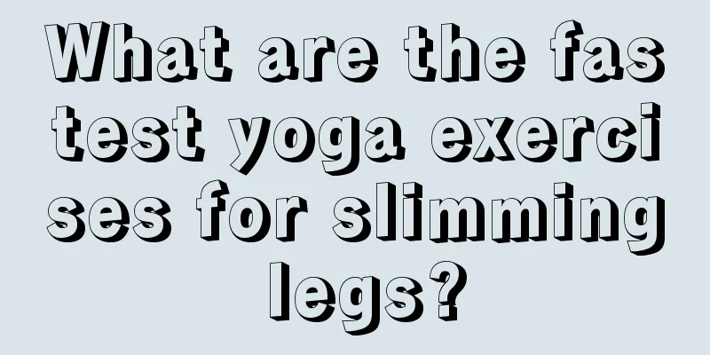 What are the fastest yoga exercises for slimming legs?