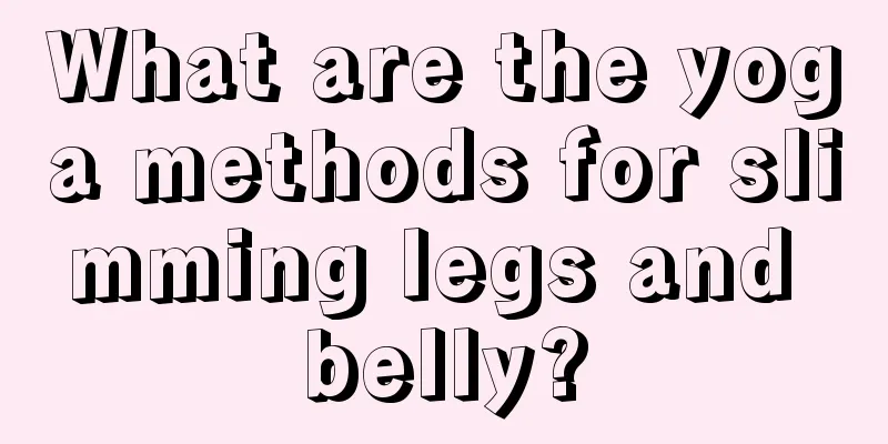 What are the yoga methods for slimming legs and belly?