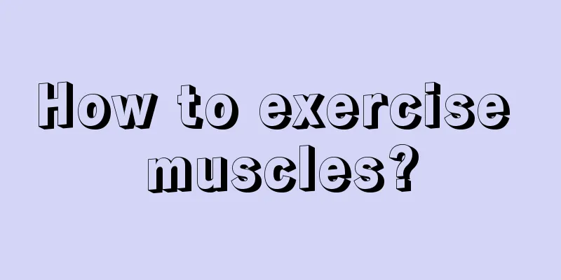 How to exercise muscles?