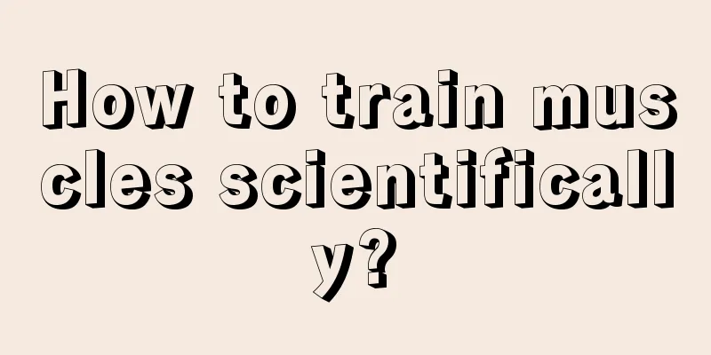 How to train muscles scientifically?