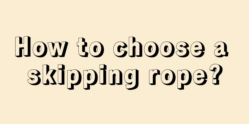 How to choose a skipping rope?