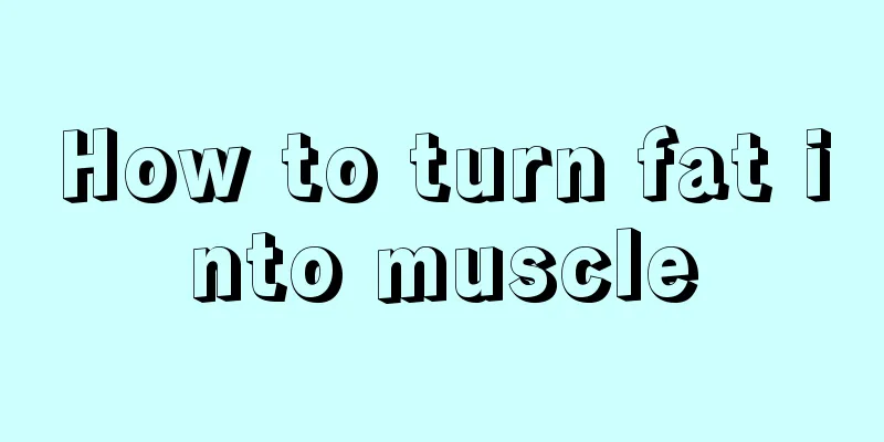 How to turn fat into muscle