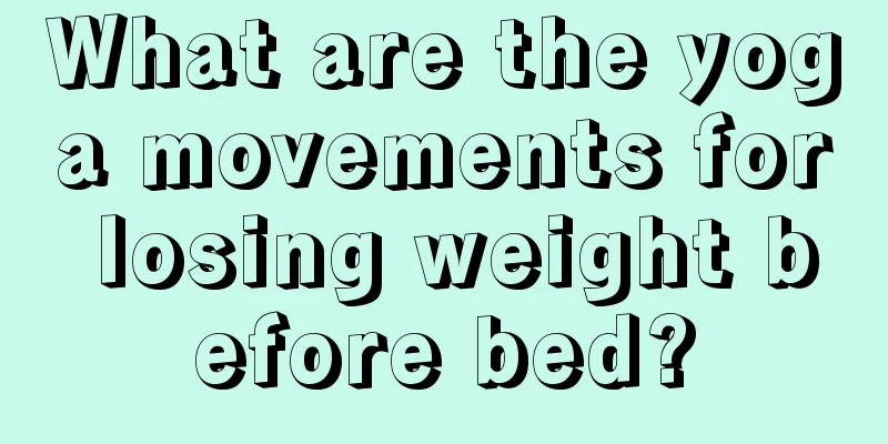 What are the yoga movements for losing weight before bed?