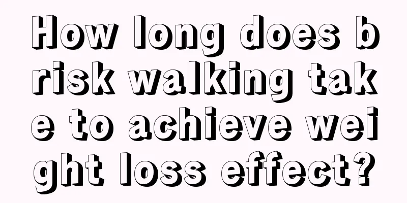 How long does brisk walking take to achieve weight loss effect?