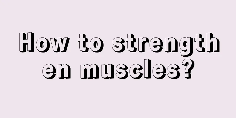 How to strengthen muscles?