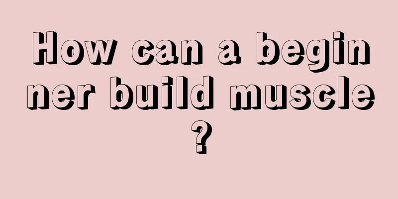 How can a beginner build muscle?