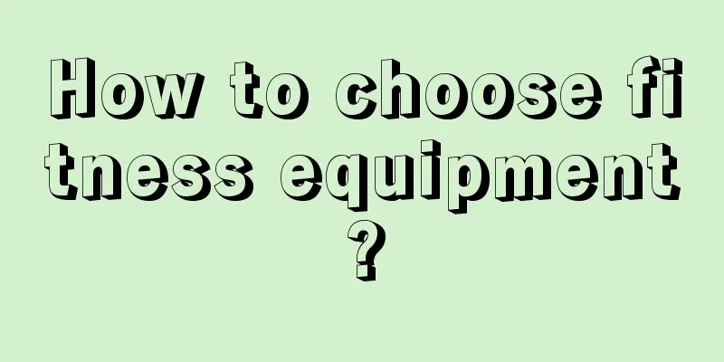 How to choose fitness equipment?