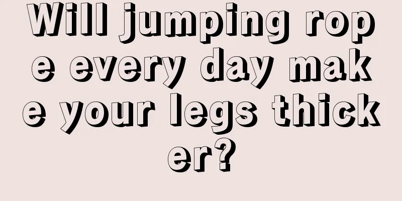 Will jumping rope every day make your legs thicker?