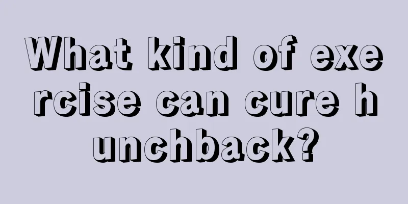 What kind of exercise can cure hunchback?