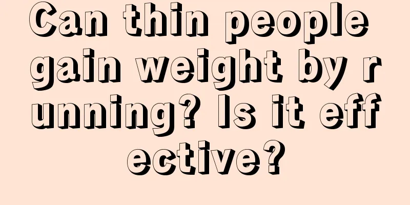 Can thin people gain weight by running? Is it effective?