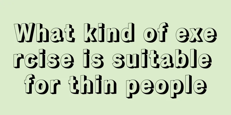 What kind of exercise is suitable for thin people