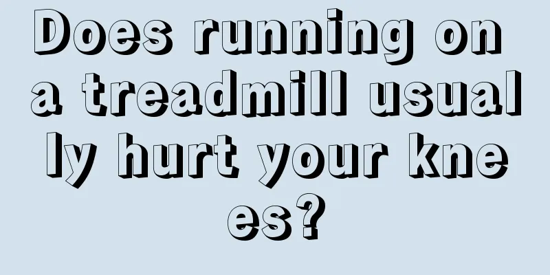 Does running on a treadmill usually hurt your knees?