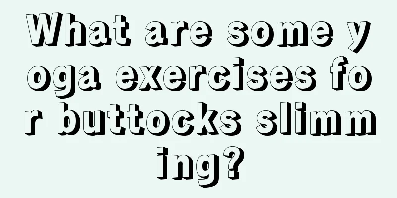 What are some yoga exercises for buttocks slimming?