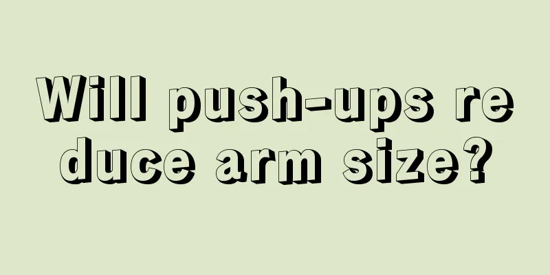 Will push-ups reduce arm size?