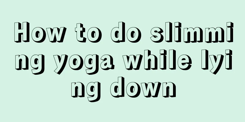 How to do slimming yoga while lying down