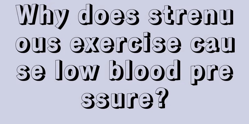 Why does strenuous exercise cause low blood pressure?