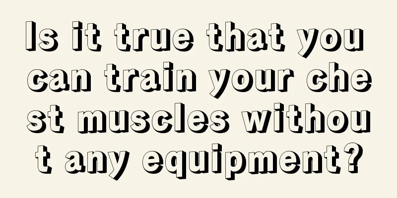 Is it true that you can train your chest muscles without any equipment?