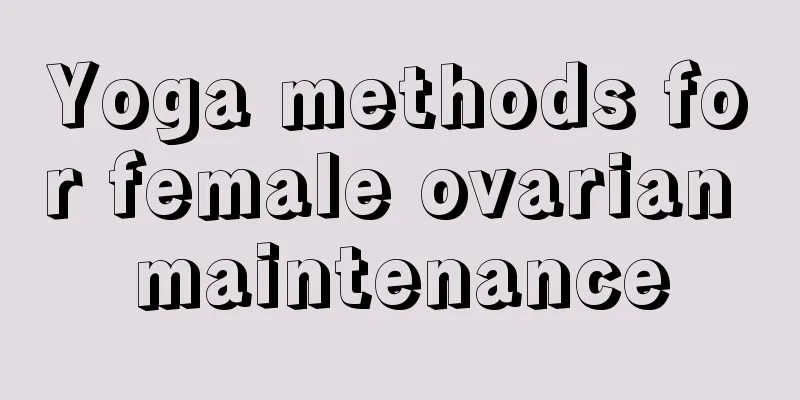 Yoga methods for female ovarian maintenance