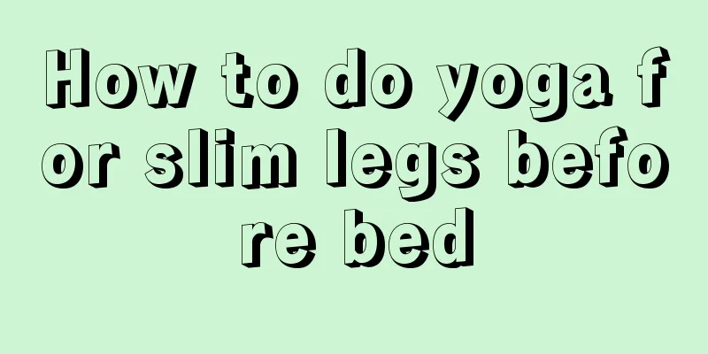 How to do yoga for slim legs before bed