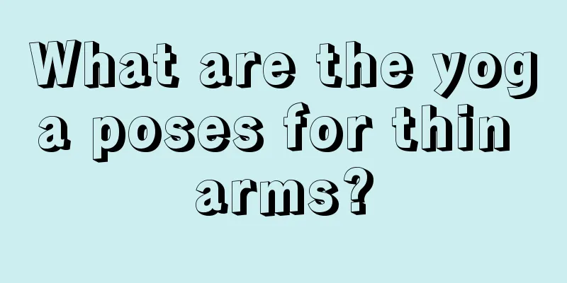 What are the yoga poses for thin arms?