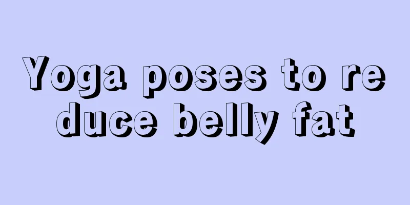 Yoga poses to reduce belly fat