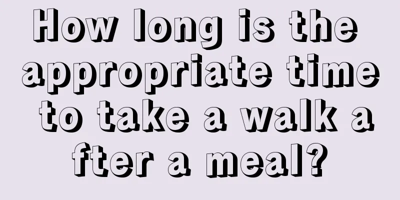 How long is the appropriate time to take a walk after a meal?