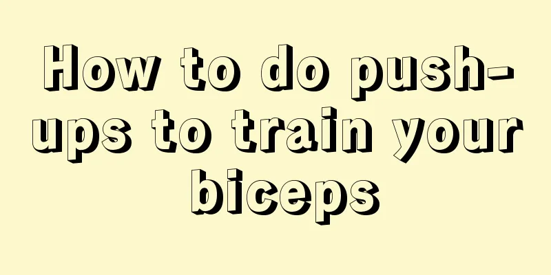 How to do push-ups to train your biceps