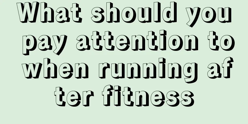 What should you pay attention to when running after fitness