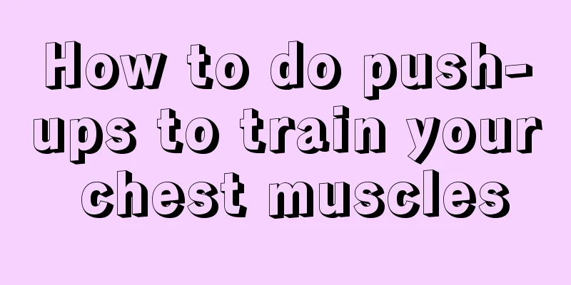 How to do push-ups to train your chest muscles