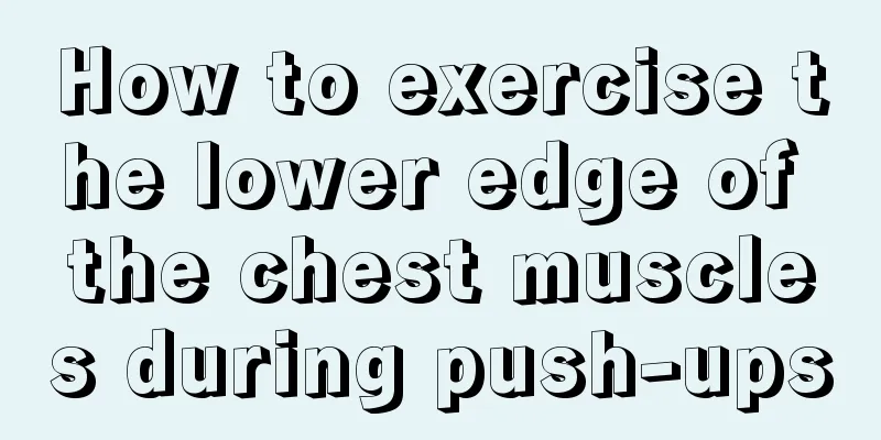 How to exercise the lower edge of the chest muscles during push-ups