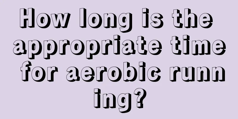 How long is the appropriate time for aerobic running?