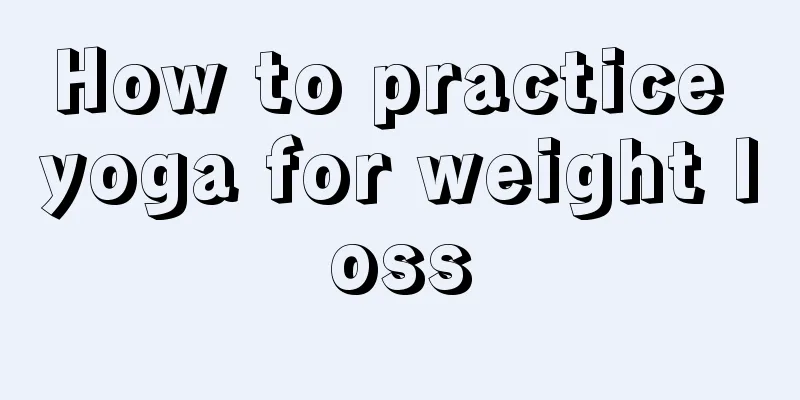 How to practice yoga for weight loss