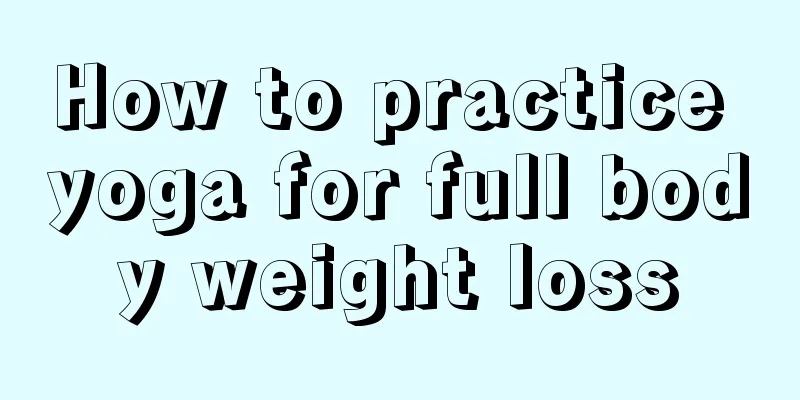 How to practice yoga for full body weight loss