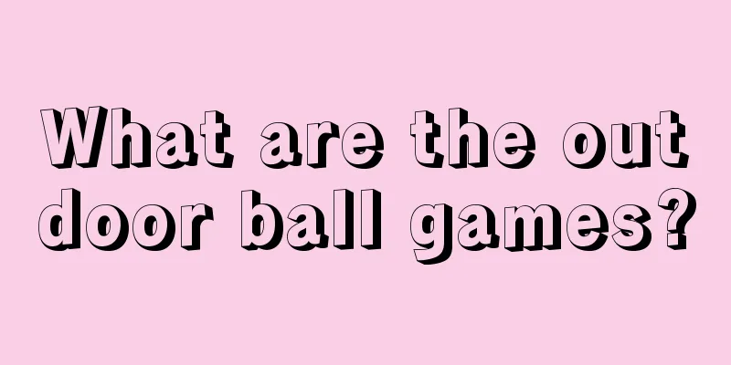 What are the outdoor ball games?