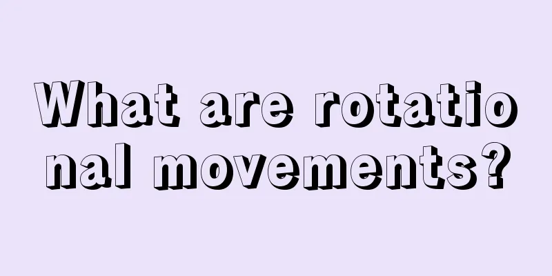 What are rotational movements?