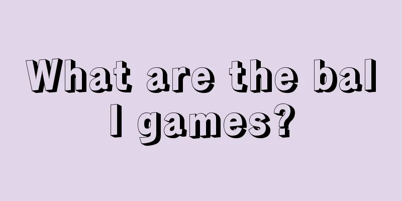 What are the ball games?