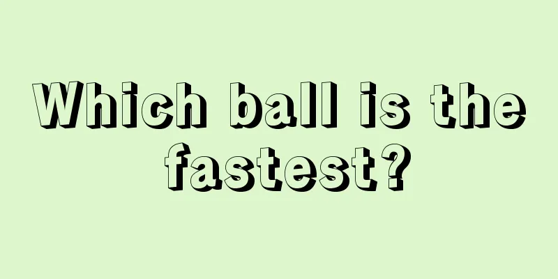 Which ball is the fastest?