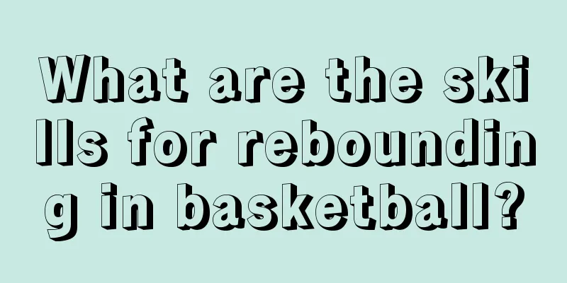 What are the skills for rebounding in basketball?