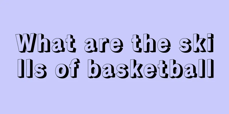 What are the skills of basketball