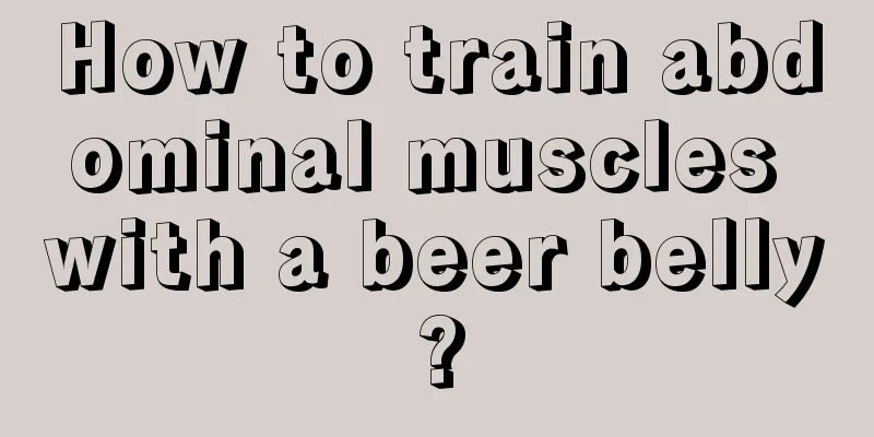 How to train abdominal muscles with a beer belly?