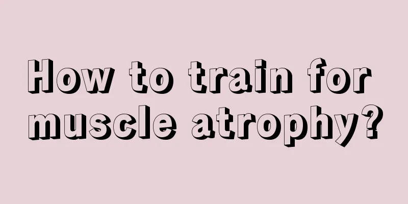 How to train for muscle atrophy?