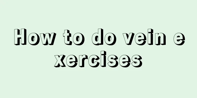 How to do vein exercises