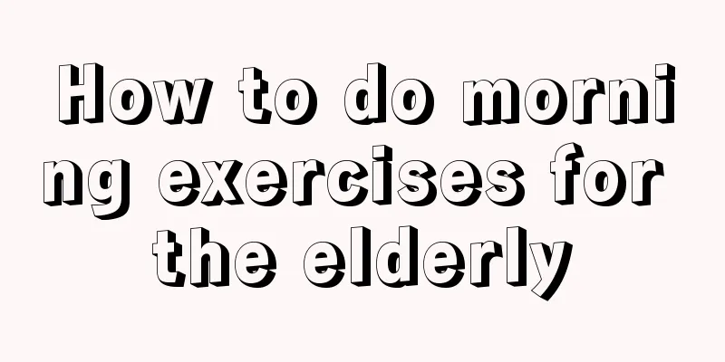 How to do morning exercises for the elderly